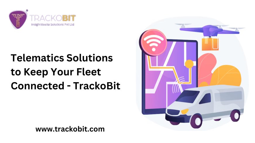 Telematics Solutions to Keep Your Fleet Connected - TrackoBit