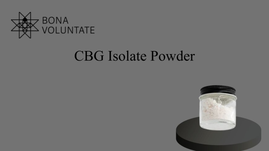 CBG Isolate Powder: The Pure Power of Cannabigerol