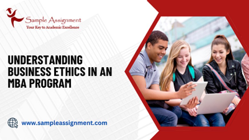 Understanding Business Ethics In An MBA Program