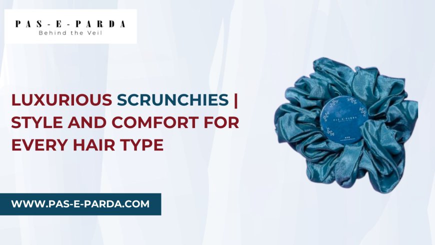 Luxurious Scrunchies | Style and Comfort for Every Hair Type