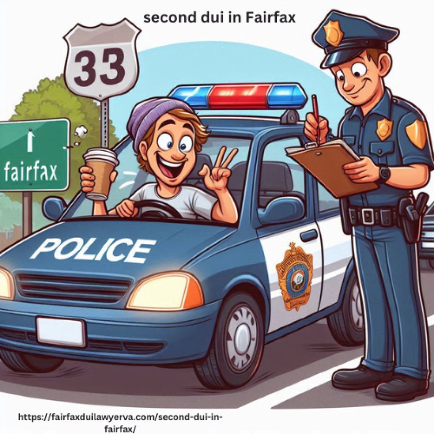 Second DUI in Fairfax: Breaking Down the Legal Process