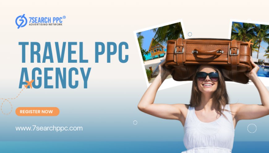 Maximize ROI with Expert Travel PPC Agency Strategies