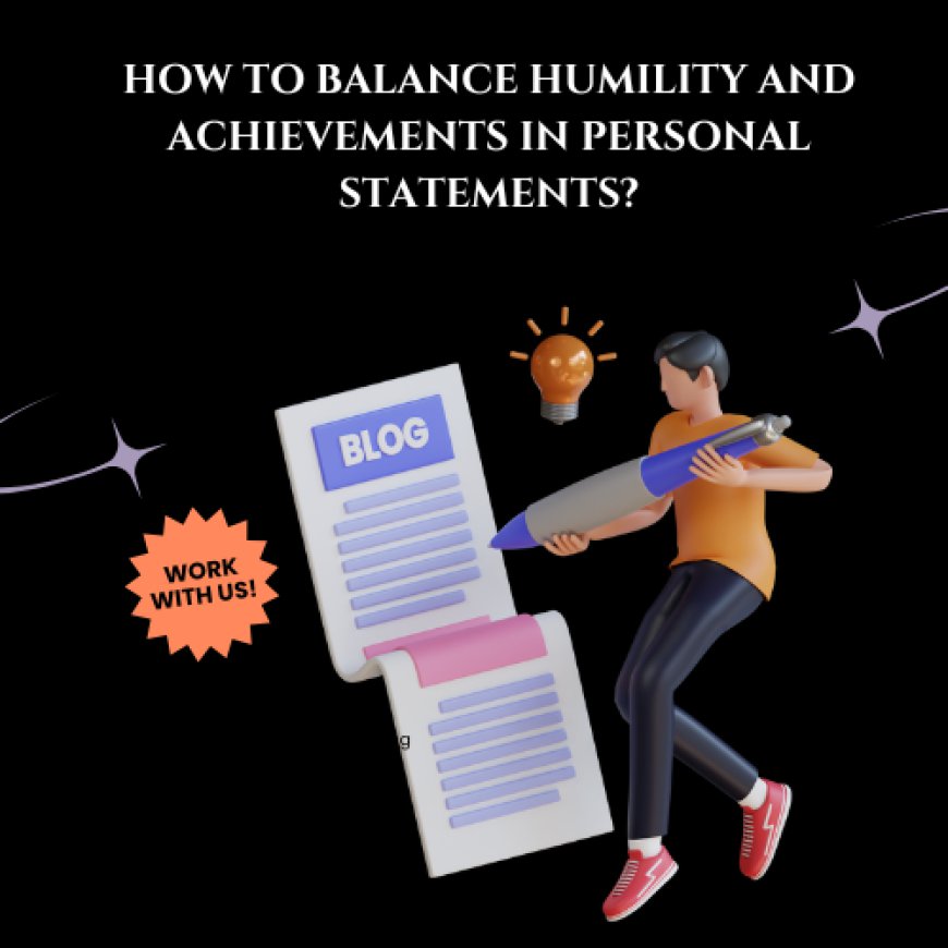 How to Balance Humility and Achievements in Personal Statements?