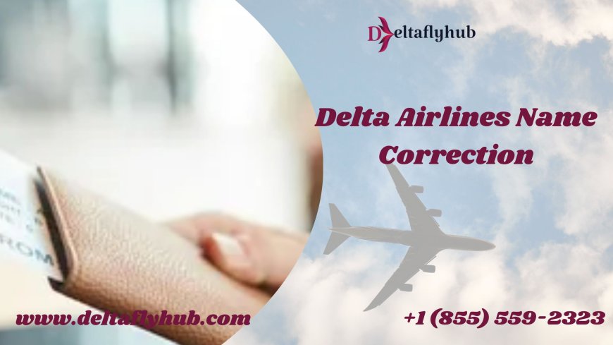 Delta Airlines Minor Name Correction Policy | A Complete Guide