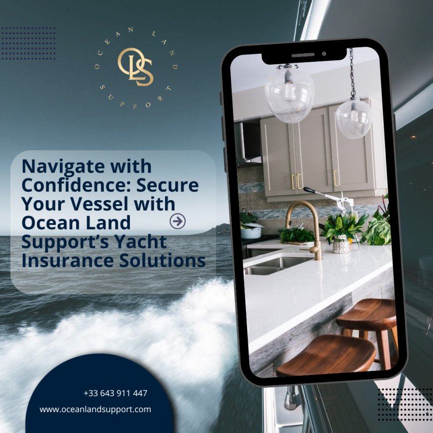 Navigate with Confidence: Secure Your Vessel with Ocean Land Support’s Yacht Insurance Solutions