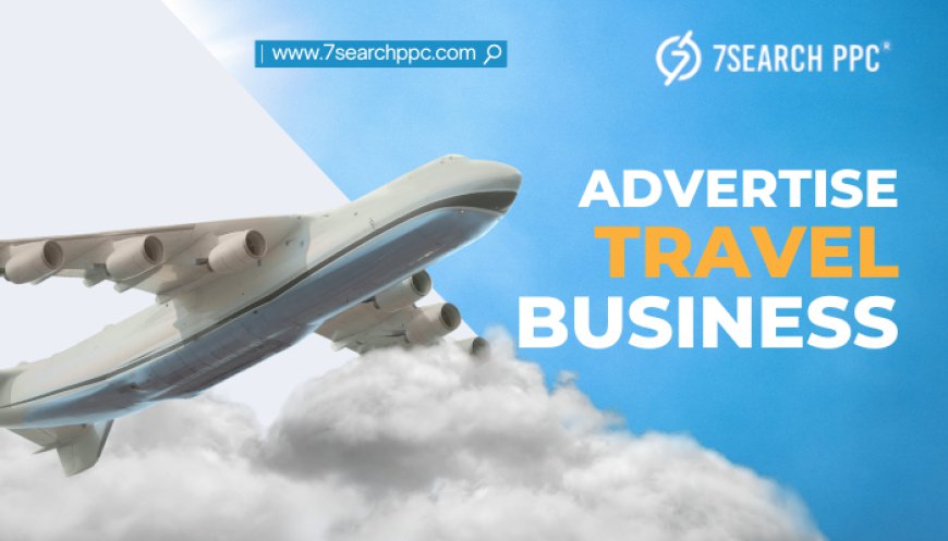 Craft Effective Advertisement to Transform Your Travel Business