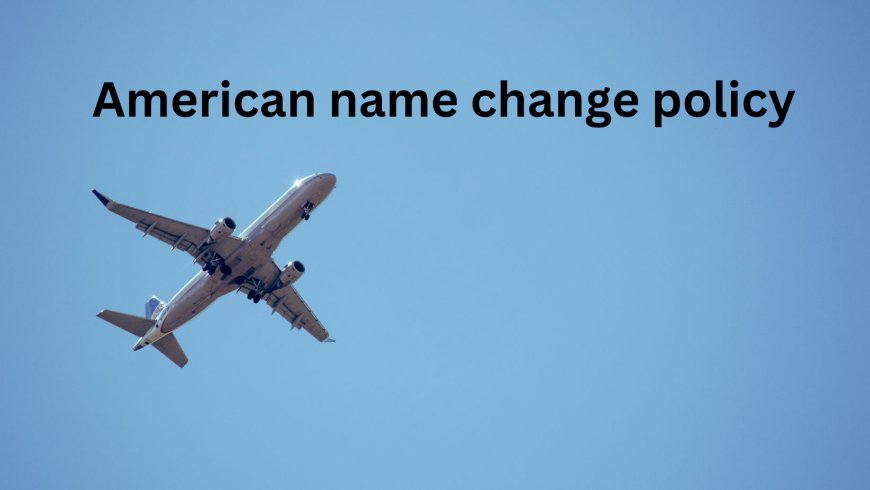 How to Change Name on an American Airlines Ticket?