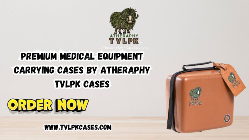 Premium Medical Equipment Carrying Cases by ATheraphy TVLPK Cases