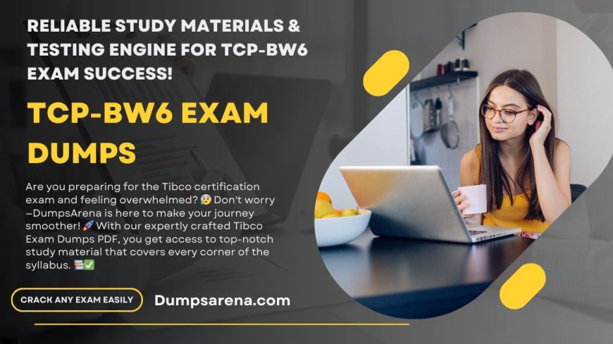 TIBCO BW6 Certification: Must-Know Tips and Exam Dumps