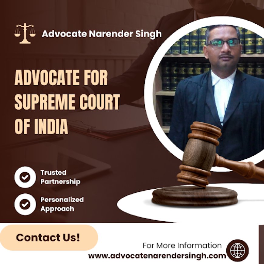 Advocate for Supreme Court of India | Advocate Narender Singh