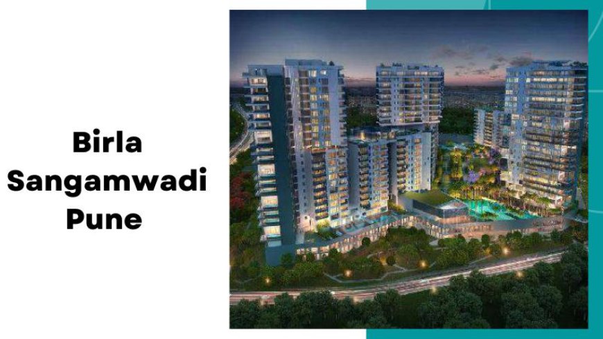 Birla Sangamwadi Pune | Luxury Flats For Premium Lifestyle