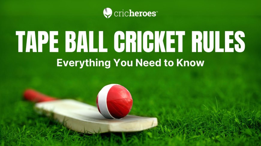 Everything You Need to Know About Tape Ball Cricket Rules