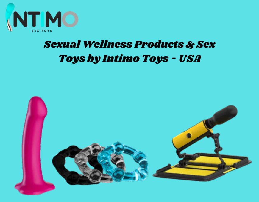 Unlocking Sexual Wellness: A Comprehensive Guide to Sex Toys by Intimo Toys