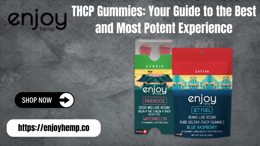 THCP Gummies – Best THCP Gummies for Potent Effects | Enjoy Hemp