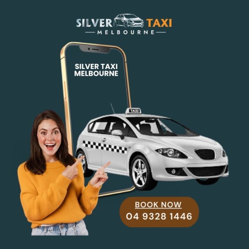 Travel In Style With Silver Taxi Service Melbourne