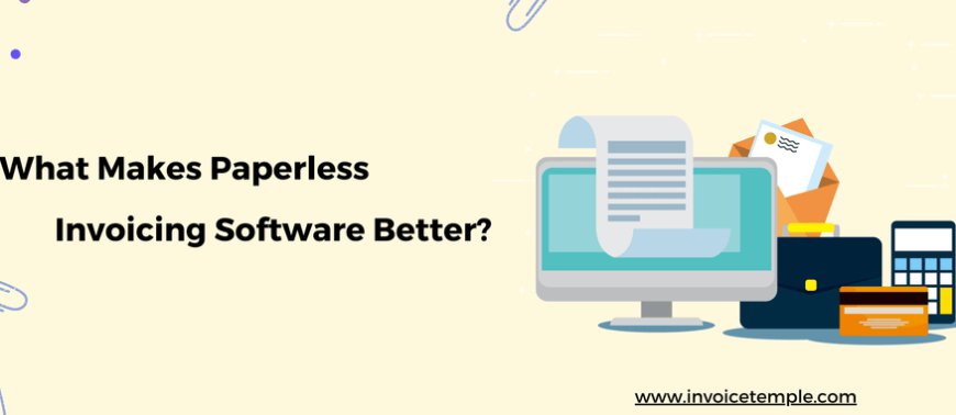 What Makes Paperless Invoicing Software Better?