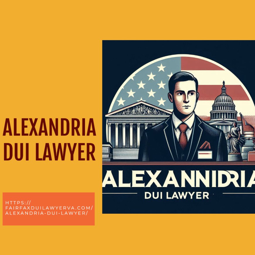 5 Reasons to Hire a Local Alexandria DUI Attorney for Your Case