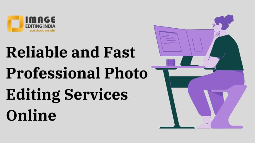 Reliable and Fast Professional Photo Editing Services Online