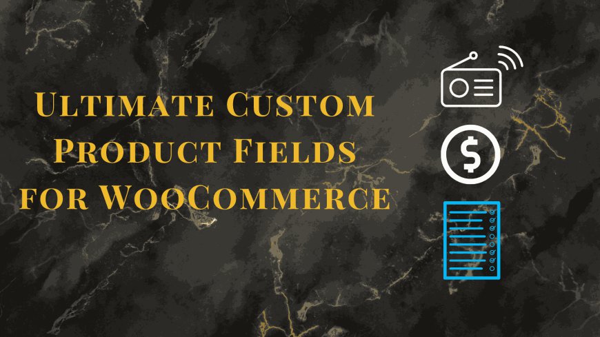 WooCommerce Product Options Plugin: Transforming Customization