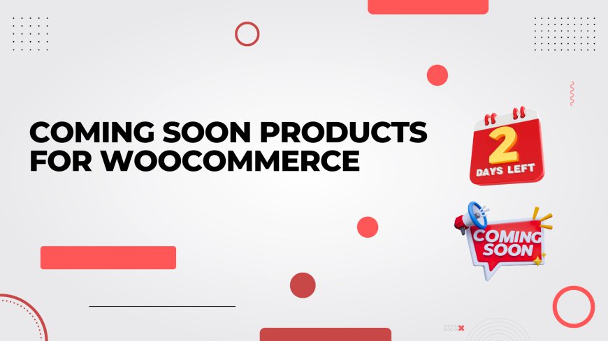 Guide to add coming soon product WooCommerce plugin to your store