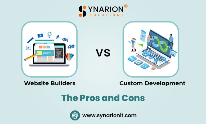 Website Builders vs Custom Development: The Pros and Cons