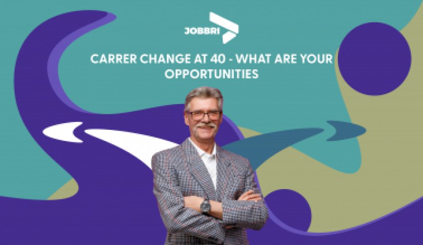 How can you successfully change careers at 40?