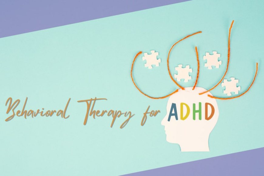 How Therapy for ADHD Improves Academic and Workplace Performance