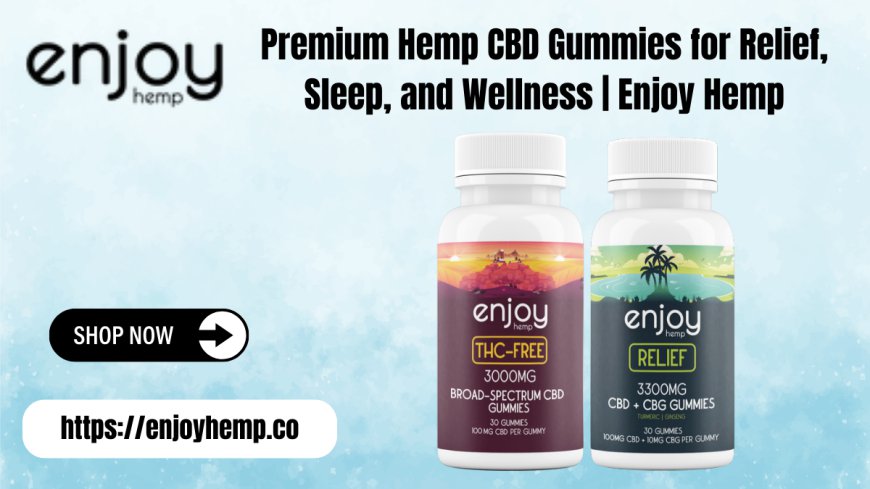 Hemp CBD Gummies - Premium Relief & Sleep Options | Enjoy Hemp