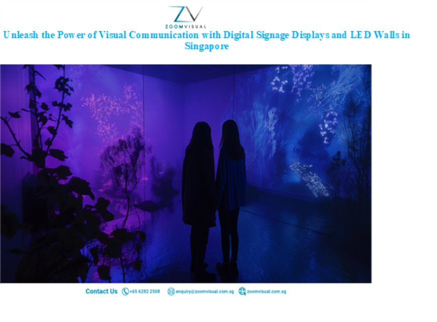 Unleash the Power of Visual Communication with Digital Signage Displays and LED Walls in Singapore