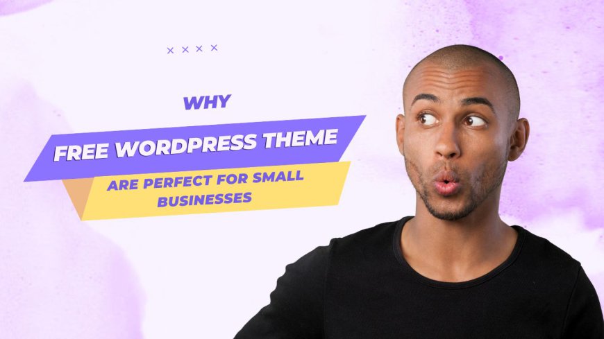 Why Free WordPress Themes Are Perfect for Small Businesses