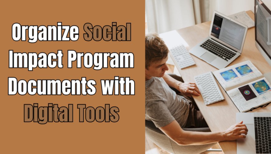 Organize Social Impact Program Documents with Digital Tools