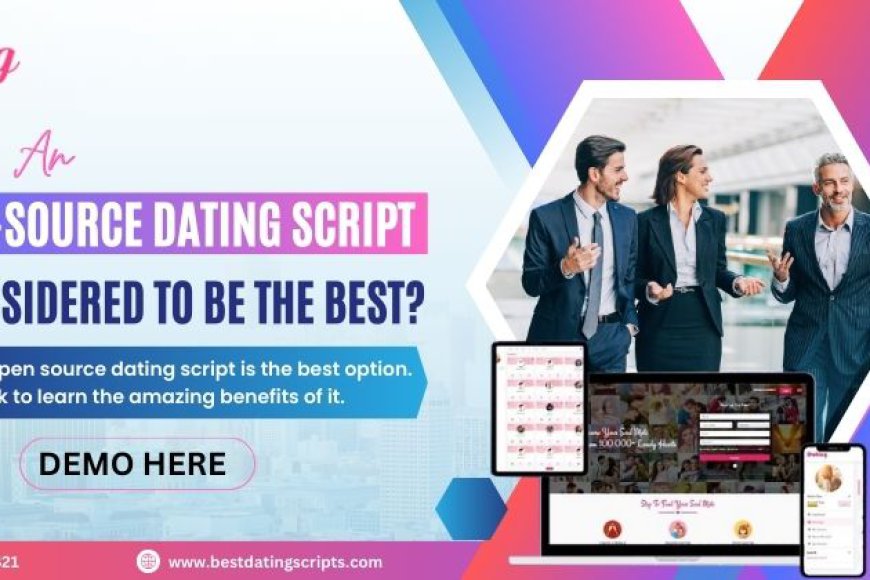 Why An Open-Source Dating Script Is Considered To Be The Best? - Premium Blogging Platform