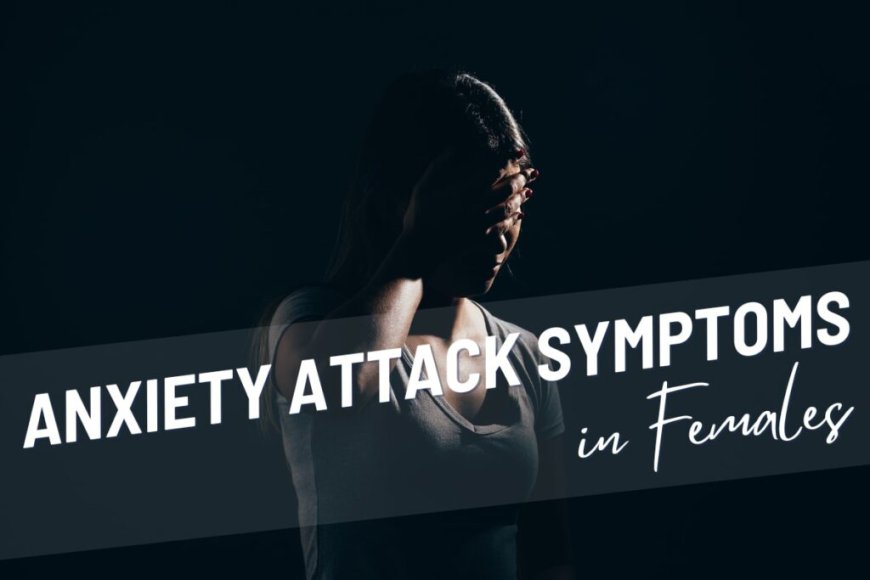 Physical vs. Emotional Anxiety Attack Symptoms: What Females Should Differentiate