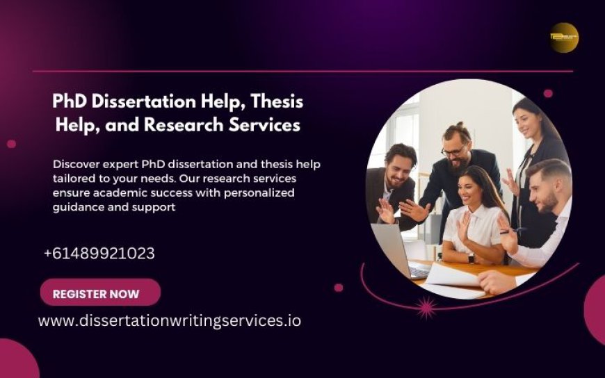 PhD Dissertation Help, Thesis Help, and Research Services