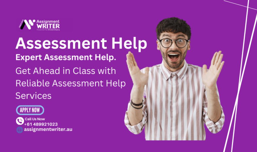 Get Ahead in Class with Reliable Assessment Help Services