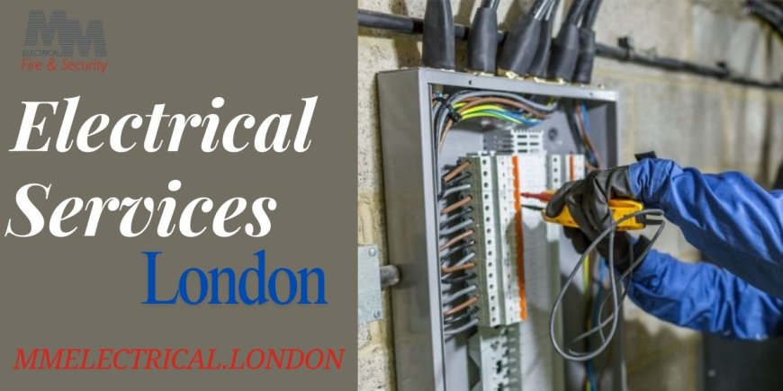 Electrical Services in London: Powering Homes and Businesses with Excellence