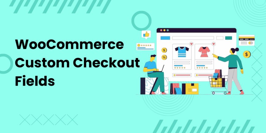 Enhance Your Checkout Page with WooCommerce Checkout Field Editor