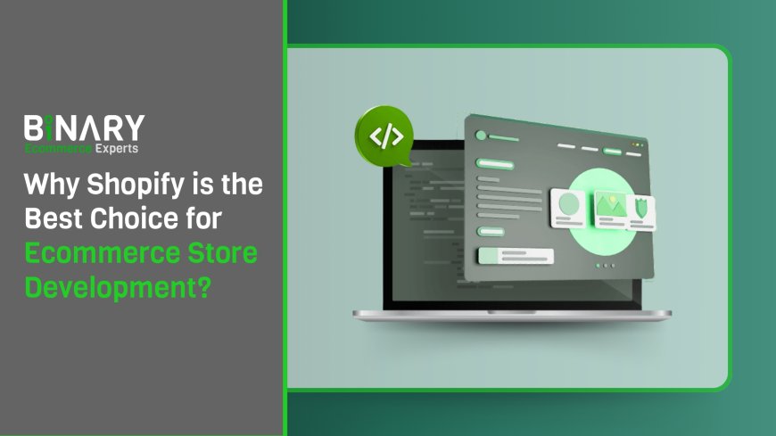 Why Shopify is the Best Choice for Ecommerce Store Development?