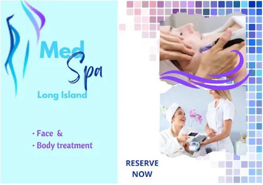 How Medspa Services in Long Island Can Transform Your Skincare Routine