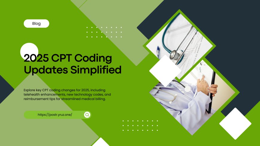 CPT Coding Changes for 2025: What Healthcare Providers Need to Know