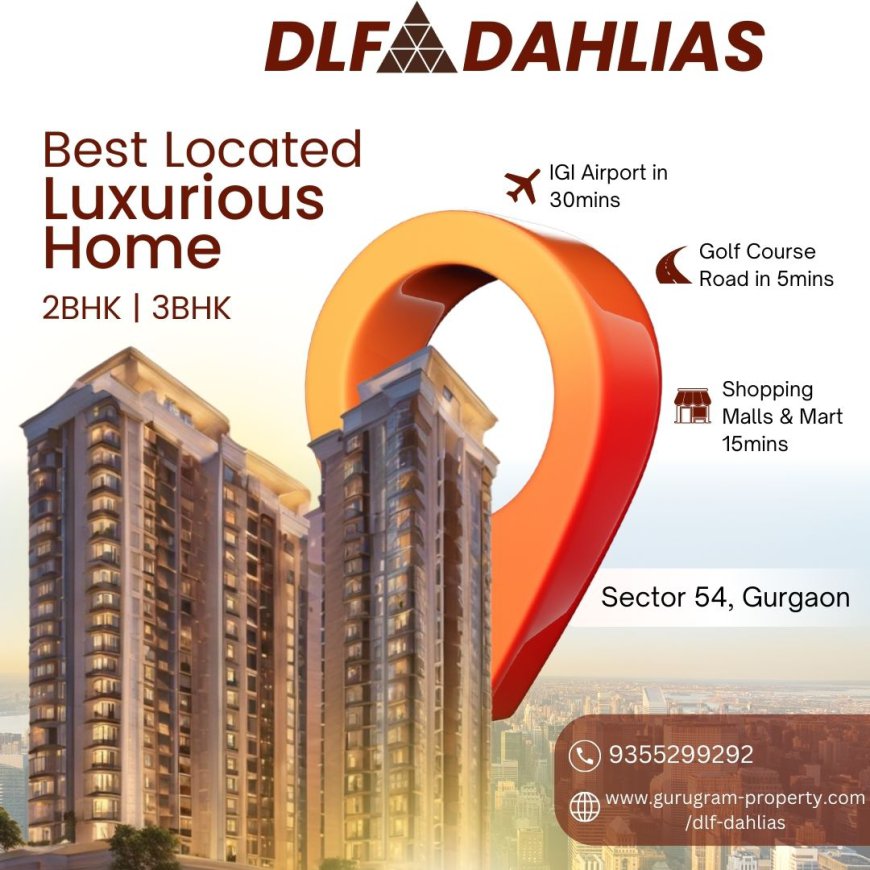 DLF The Dahlias, Sector 54, Gurgaon: Redefining Luxury Living