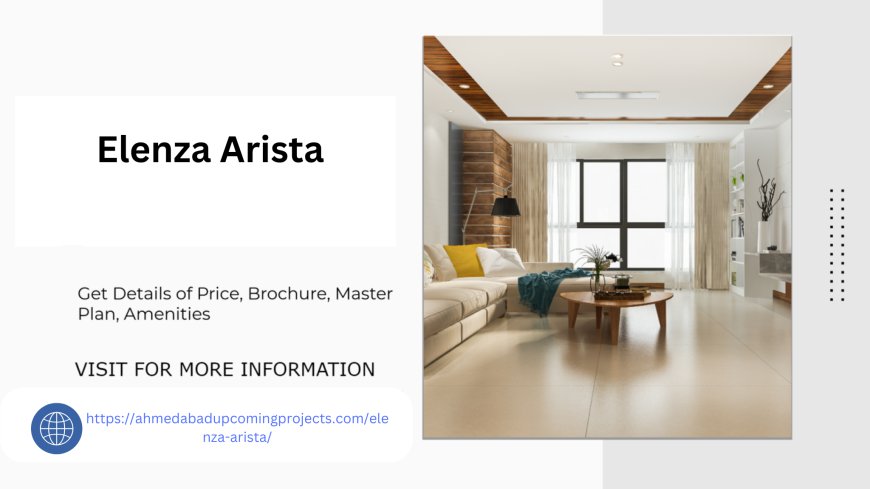 Elenza Arista Ahmedabad Your Dream Home Awaits