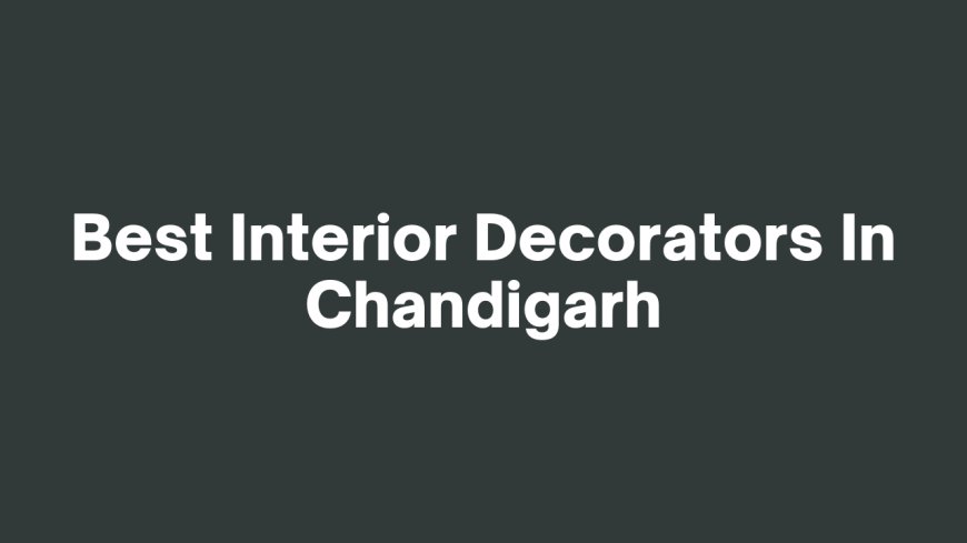 Best Interior Decorators In Chandigarh