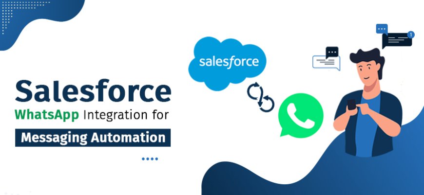 Salesforce and WhatsApp Integration: The Secret to More Effective Sales Strategies