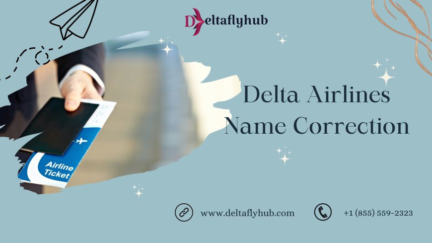 How To Correct First & Middle Name On Delta?