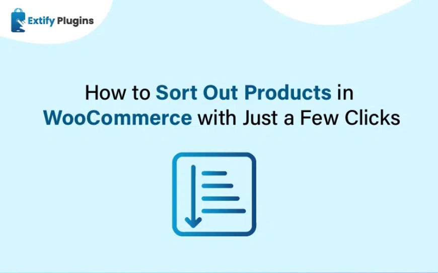 WooCommerce Product Sorting: A Quick Guide for Optimizing Navigation