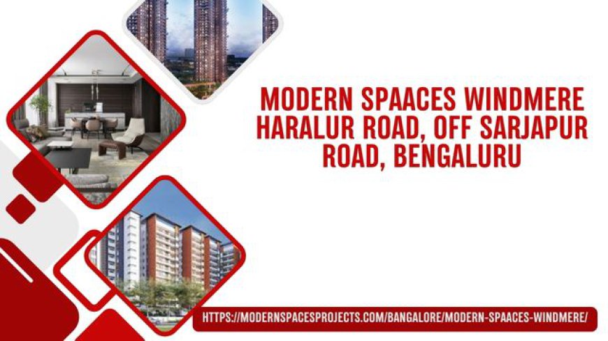 Modern Spaaces Windmere: A Premium Residential Development in Bangalore