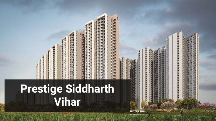 Prestige Siddharth Vihar | Your Perfect Flats In Ghaziabad