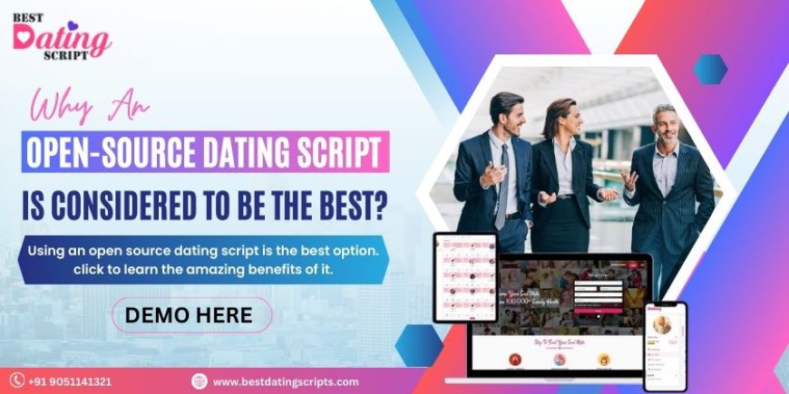 Why An Open-Source Dating Script Is Considered To Be The Best?