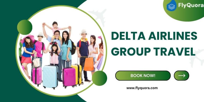 What is the process of Booking Delta Airlines Group Travel?